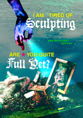 I Am Tired of Sculpting — Are You Quite Full Yet?